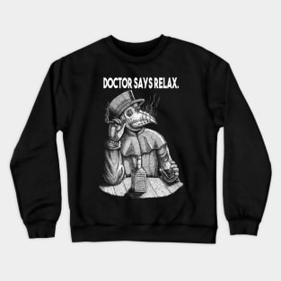 Doctor Says Relax. Plague Doctor Crewneck Sweatshirt